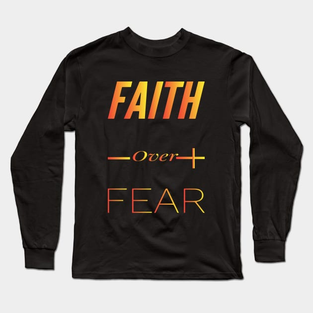 FAITH OVER FEAR Long Sleeve T-Shirt by Sunshineisinmysoul